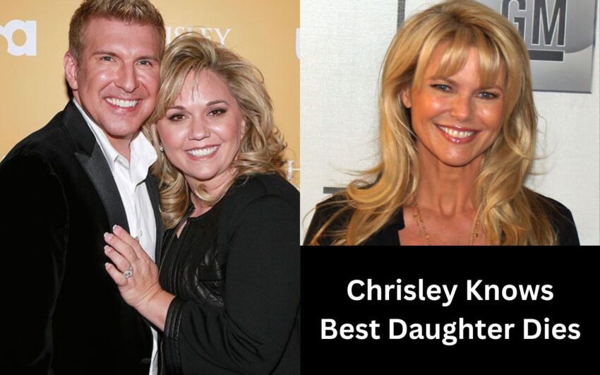 Chrisley Knows Best Daughter Dies
