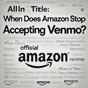 allintitle:when does amazon stop accepting venmo